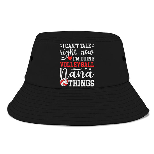 Doing Volleyball Nana Things Nana Of A Volleyball Player Bucket Hat, Mother's Day Bucket Hat, Sun Protection Hat For Women And Men