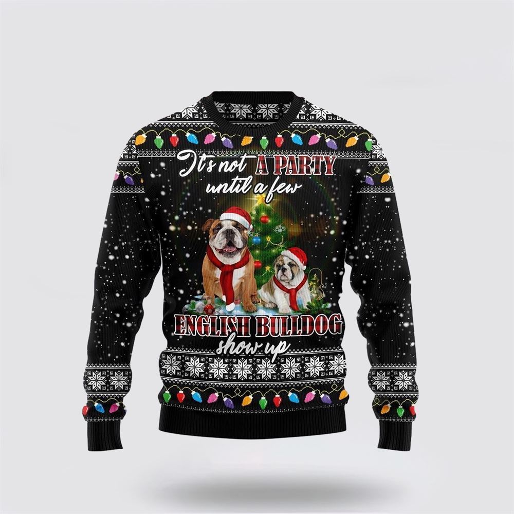 English Bulldog Show Up Ugly Christmas Sweater, Christmas Gift For Dog Love, Christmas Fashion Winter