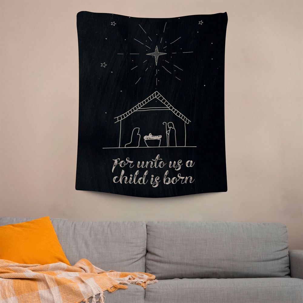 For Unto Us A Child Is Born Nativity Of Jesus Christmas Tapestry Prints, Scripture Wall Art, Tapestries Spiritual For Bedroom