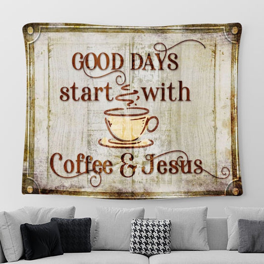 Good Days Start With Coffee And Jesus Tapestry Print - Inspirational Tapestry Art - Scripture Wall Art