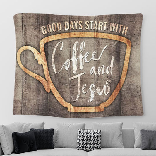 Good Days Start With Coffee And Jesus Tapestry Wall Art - Christian Tapestries For Room Decor