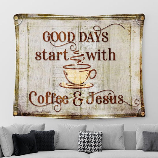 Good Days Start With Coffee And Jesus Tapestry Wall Art Print - Christian Tapestries For Room Decor
