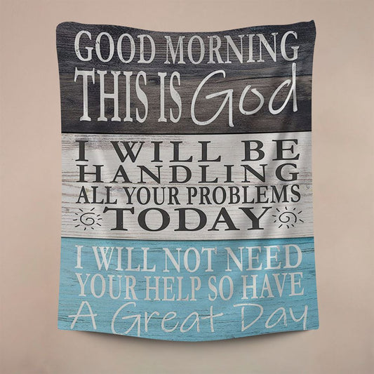 Good Morning This Is God I Will Be Handling All Your Problems Today Wall Art Tapestry, Christian Wall Decor, Religious Home Decor