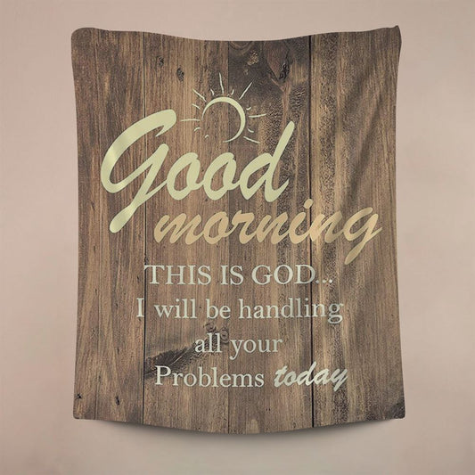 Good Morning This Is God I Will Handle All Your Problems Today Tapestry Wall Decor, Christian Wall Decor, Religious Home Decor