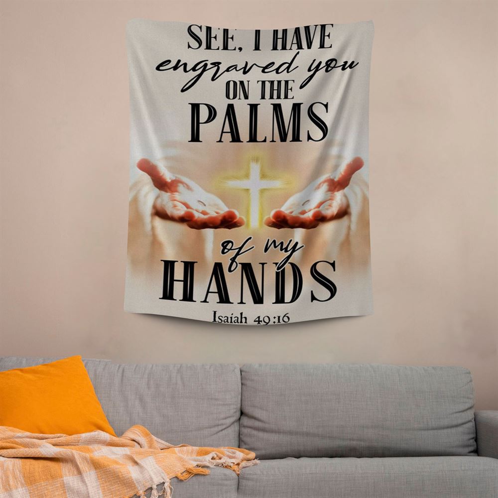 I Have Engraved You On The Palms Of My Hands Isaiah 4916 Tapestry Prints, Scripture Wall Art, Tapestries Spiritual For Bedroom