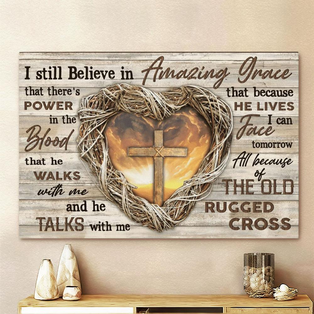 Jesus Heart Cross I Still Believe In Amazing Grace Canvas Poster