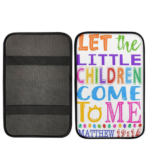 Let The Little Children Come To Me Matthew 19 14 Center Console Armrest Pad, Scripture Seat Box Cover, Christian Interior Car Accessories Decor