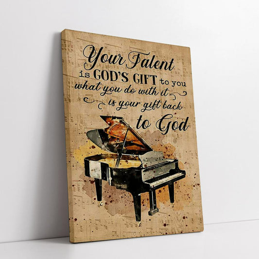 Piano Your Talent Is God's Gift To You Canvas Print - Inspirational Gift - Christian Faith Wall Art Home Decor