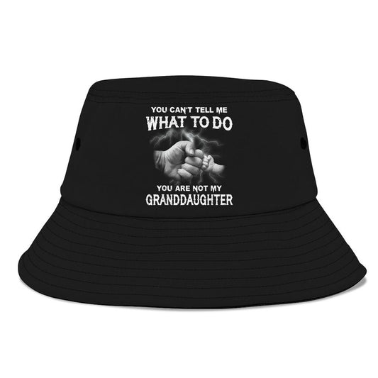 You Cant Tell Me What To Do You Are Not My Granddaughter Bucket Hat, Mother's Day Bucket Hat, Sun Protection Hat For Women And Men