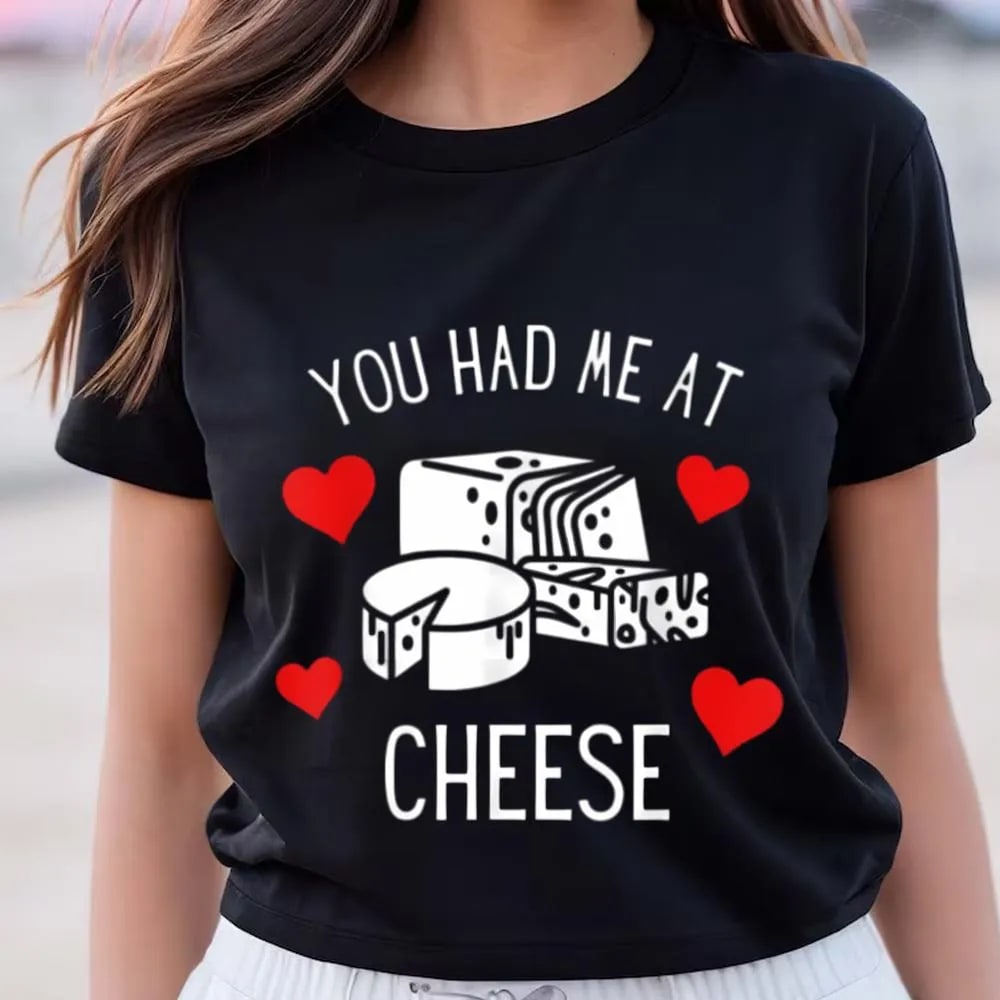 You Had Me At Cheese Foodie Funny Valentine Day Shirt, Valentine Day Shirt, Valentines Day Gift, Couple Shirt