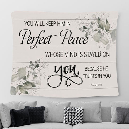 You Will Keep Him In Perfect Peace Isaiah 263 Nkjv Wall Art Tapestry - Christian Wall Art Decor - Scripture Tapestry Prints