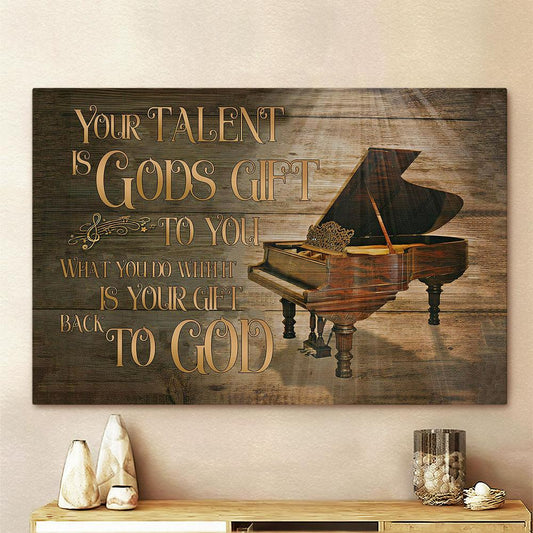 Your Talent Is Gods Gift Piano Canvas Prints - Bible Verse Wall Art - Christian Home Decor